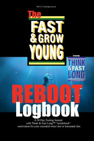 Title: The Fast & Grow Young Reboot Logbook: A 30-Day Fasting Journal with Think & Fast LongT 