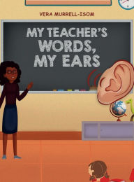 Title: My Teacher's Words, My Ears, Author: Vera Murrell-Isom