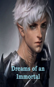 Title: Dreams of an Immortal - BooK 5, Author: Frederick Lyle Morris