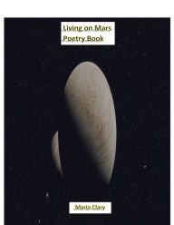 Title: Living on Mars Poetry Book, Author: Maria Clary