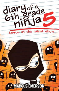 Title: Diary of a 6th Grade Ninja 5: Terror at the Talent Show, Author: Marcus Emerson