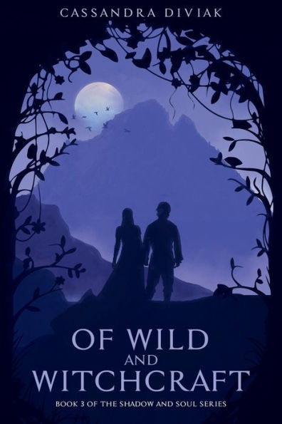 of Wild and Witchcraft: Book 3 the Shadow Soul Series