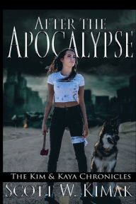 Title: After the Apocalypse: The Kim and Kaya Chronicles, Author: Scott Kimak