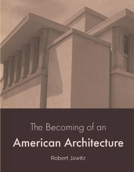 The Becoming of an American Architecture: 1867 to 1959
