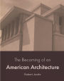 The Becoming of an American Architecture: 1867 to 1959