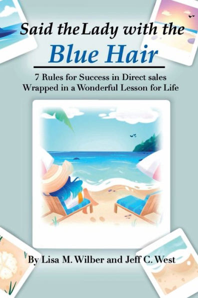 Said the Lady with Blue Hair: 7 Rules for Success Direct Sales Wrapped a Wonderful Lesson Life