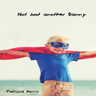 Title: Not Just Another Danny, Author: Patricia Harris