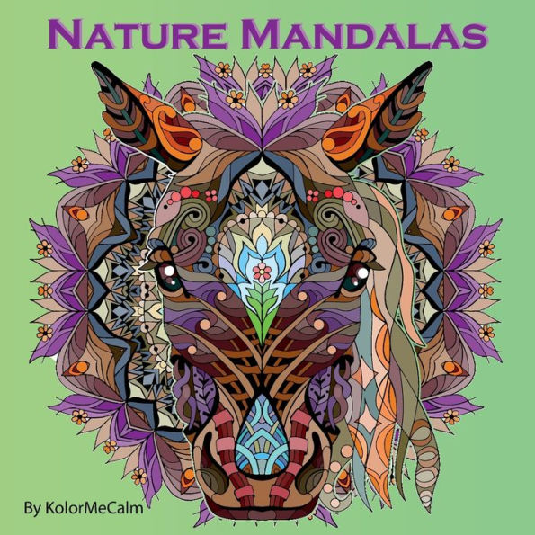 Nature Mandalas: A Mindfulness Coloring Book For Adults, Stress Relieving Designs Of Flowers, Animals, Birds & Much More