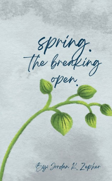 Spring.: the breaking open.