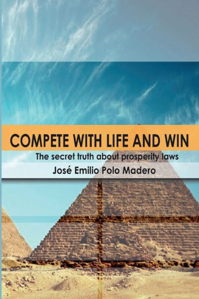 Compete with Life and Win!: The secret truth of the prosperity laws