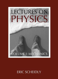 Title: Lectures on Physics: Volume I: Mechanics, Author: Eric Scheidly