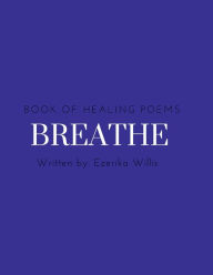 Title: BREATHE: the book of healing poems:The poetry journal, Author: Ezerika Willis