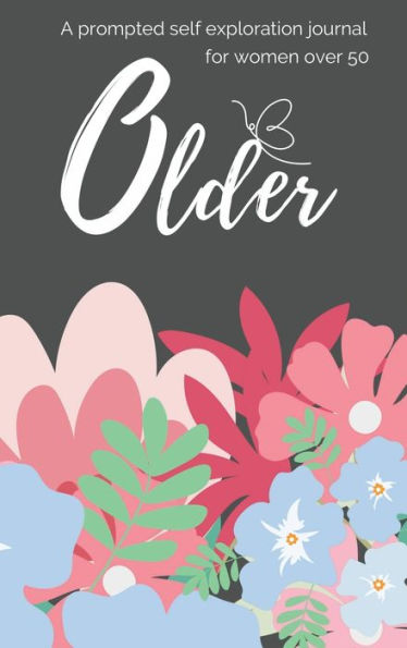 Older: A Prompted Self Love & Exploration Journal for Women Over 50