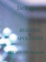 Title: The Reasons and Apologies: BOOK 1: THE REASONS, Author: DE'REK