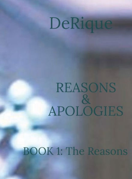 The Reasons and Apologies: BOOK 1: THE REASONS