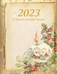 Title: Large Print - 2023 - 15 Months Weekly Planner - Victorian Christmas - Holiday Candle Log Cabin with Holly Berries: January 2023 thru March 2024 - 15 Months Daily Dated Agenda Calendar Notebook, Author: Nine Forty Publishing