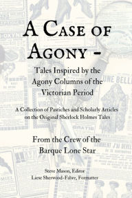 Title: A Case of Agony: Tales Inspired by the Agony Columns of the Victorian Period:, Author: The Crew Of The Barque Lone Star