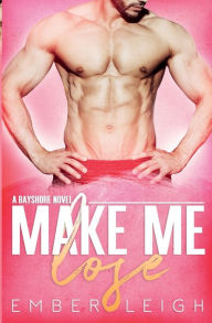 Title: Make Me Lose: a small-town, enemies-to-lovers romance, Author: Ember Leigh