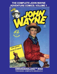 Title: The Complete John Wayne Adventure Comics: Volume 1:Exciting Classic Tales of 