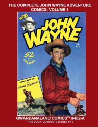 Title: The Complete John Wayne Adventure Comics: Volume 1:Exciting Classic Tales of 