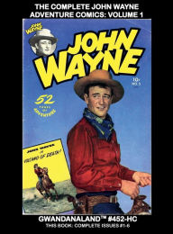 Title: The Complete John Wayne Adventure Comics: Volume 1:Exciting Classic Tales of 