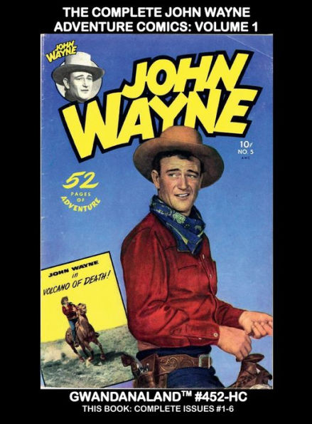The Complete John Wayne Adventure Comics: Volume 1:Exciting Classic Tales of 
