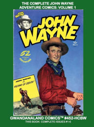 Title: The Complete John Wayne Adventure Comics: Volume 1:Exciting Classic Tales of 