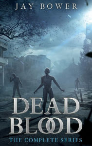 Title: Dead Blood: The Complete Series, Author: Jay Bower