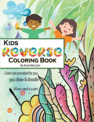 Title: Kids Reverse Coloring Book: CreaActivity Book For Kids With Colorful Watercolor Images - Trace & Draw - Ages 5+, Author: Kolormecalm Publishers