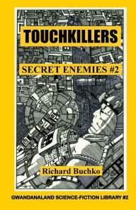 Title: Touchkillers: Secret Enemies #2 --You Cannot Escape An Enemy Who Can Kill You Just By Being!, Author: Jr. Richard Buchko
