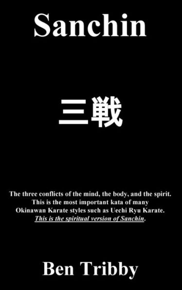 Sanchin : The three conflicts of the mind, the body, and the spirit.