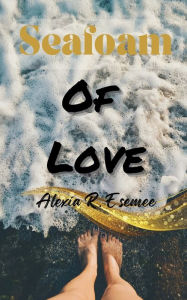 Title: Seafoam of Love, Author: Alexia Esemee