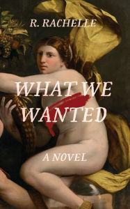Ebook free online What We Wanted: A Novel CHM ePub English version by R. Rachelle, R. Rachelle 9798823153980