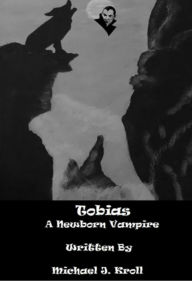 Title: Tobias A New Born Vampire, Author: Michael Kroll