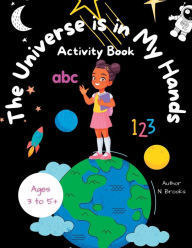 Title: The Universe is in My Hands: Coloring, Writing, Reading, and All Things Space for Girls!:Activity Book, Author: N. Brooks