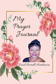 Title: My Prayer Journal, Author: Junell Harrell-Hutchinson