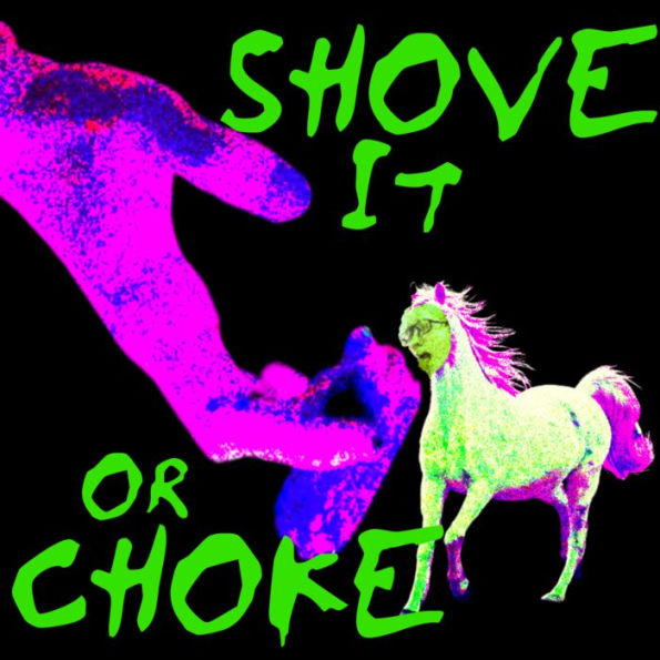 SHOVE IT OR CHOKE: FUGLY HORSE ISSUE ONE