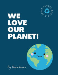 Title: We Love Our Planet!, Author: Dawn Isaacs