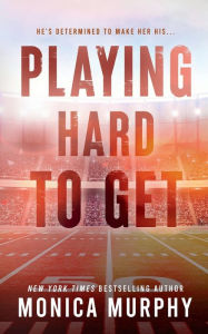 Title: Playing Hard to Get, Author: Monica Murphy