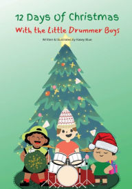 Title: 12 Days Of Christmas With The Little Drummer Boys, Author: Kasey Blue