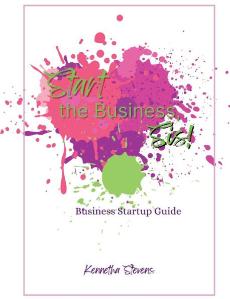 Start the Business, Sis!: Business Startup Guide