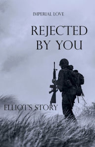 Title: Rejected By You- Elliot's Story, Author: Sara Purdon