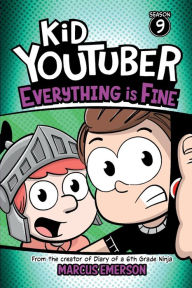 Title: Kid Youtuber Season 9: Everything is Fine: From the creator of Diary of a 6th Grade Ninja, Author: Marcus Emerson