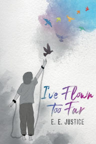 Title: I've Flown Too Far, Author: E.E. Justice