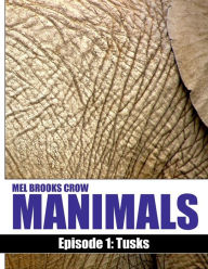 Title: Manimals: Episode 1 - Tusks:, Author: Mel Brooks Crow