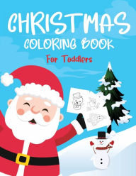 Title: Christmas Coloring Book For Toddlers: Coloring Activity Book With 100 Cute Christmas Theme Images For Children in Pre-k and Preschool, Author: Simple Cuteness Press