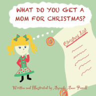 Title: What Do You Get A Mom For Christmas?, Author: Amanda Anne Powell