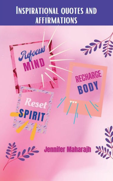 Inspirational Quotes & Affirmations: Refocus, Recharge, Reset the Mind, Body & Spirit