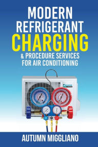 Title: Modern Refrigerant Charging & Procedure Services For Air Conditioning, Author: Autumn Miggliano