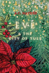 Title: Eve & The City of Yule, Author: A. C. Haydée